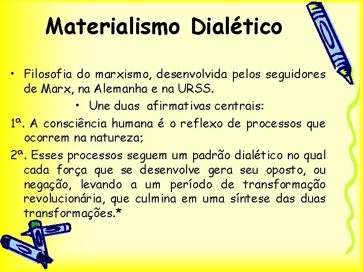 Materialismo Dialético • Filosofia do marxismo, desenvolvida pelos seguidores de Marx, na Alemanha e