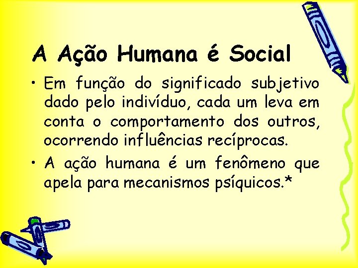 A Ação Humana é Social • Em função do significado subjetivo dado pelo indivíduo,