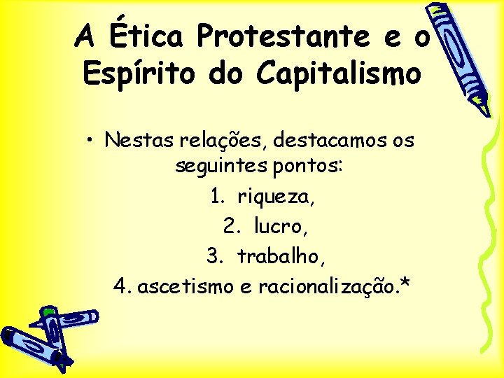 A Ética Protestante e o Espírito do Capitalismo • Nestas relações, destacamos os seguintes