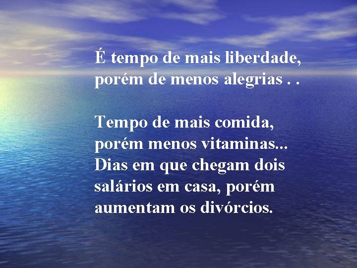 É tempo de mais liberdade, porém de menos alegrias. . Tempo de mais comida,