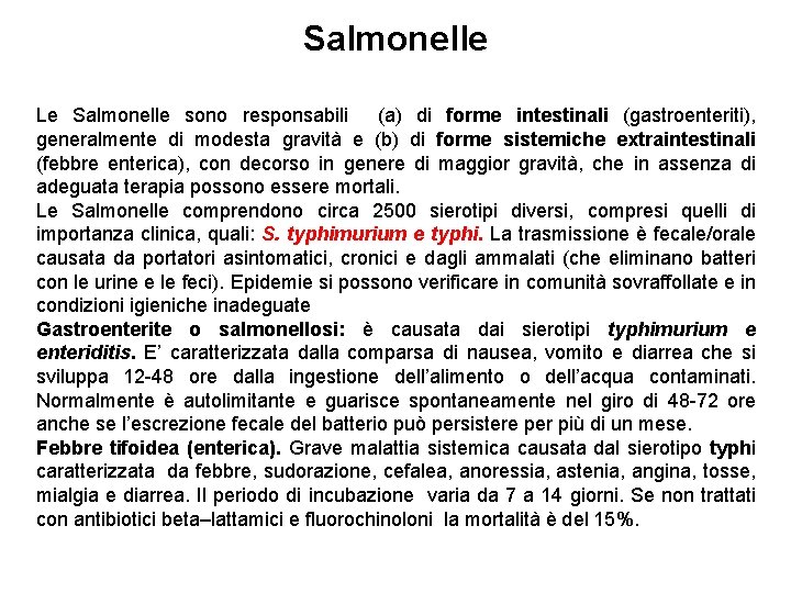 Salmonelle Le Salmonelle sono responsabili (a) di forme intestinali (gastroenteriti), generalmente di modesta gravità