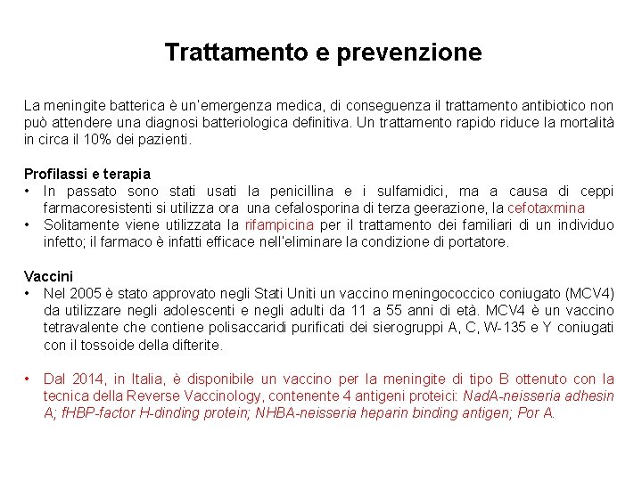 Trattamento e prevenzione La meningite batterica è un’emergenza medica, di conseguenza il trattamento antibiotico