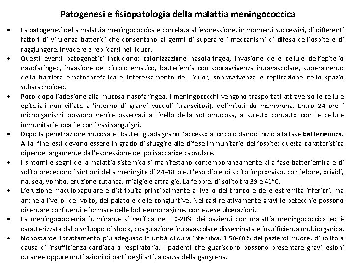  Patogenesi e fisiopatologia della malattia meningococcica La patogenesi della malattia meningococcica è correlata