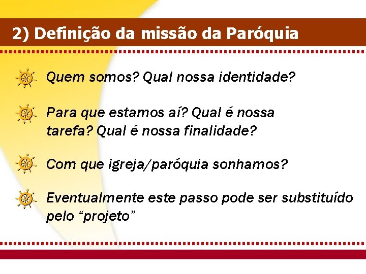  2) Definição da missão da Paróquia Quem somos? Qual nossa identidade? Para que