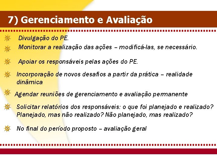 7) Gerenciamento e Avaliação Divulgação do PE. Monitorar a realização das ações – modificá-las,