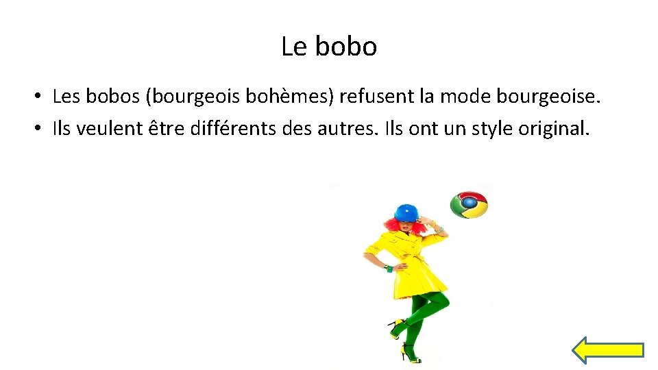 Le bobo • Les bobos (bourgeois bohèmes) refusent la mode bourgeoise. • Ils veulent