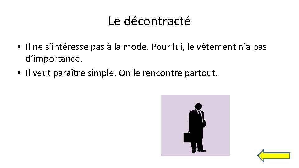 Le décontracté • Il ne s’intéresse pas à la mode. Pour lui, le vêtement