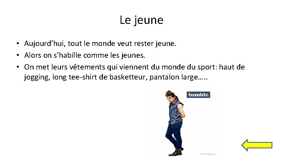 Le jeune • Aujourd’hui, tout le monde veut rester jeune. • Alors on s’habille