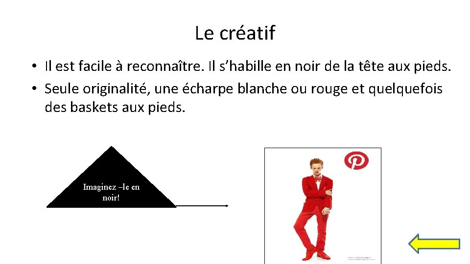 Le créatif • Il est facile à reconnaître. Il s’habille en noir de la