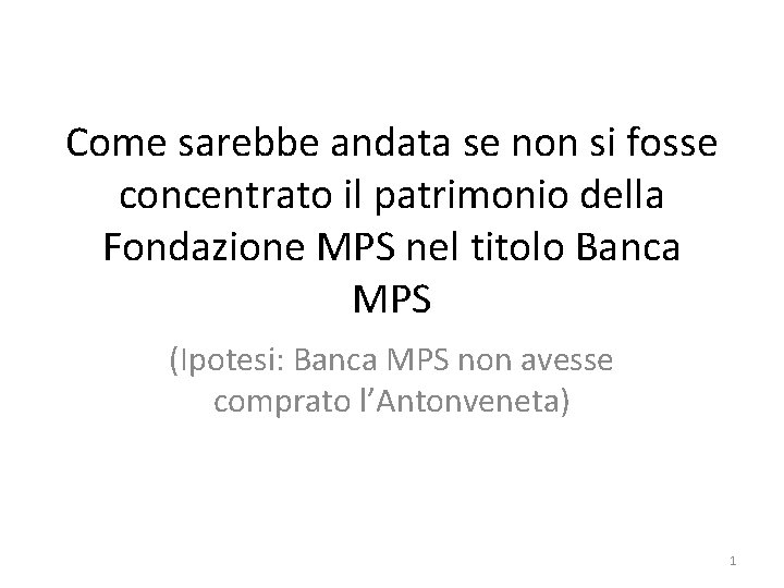 Come sarebbe andata se non si fosse concentrato il patrimonio della Fondazione MPS nel