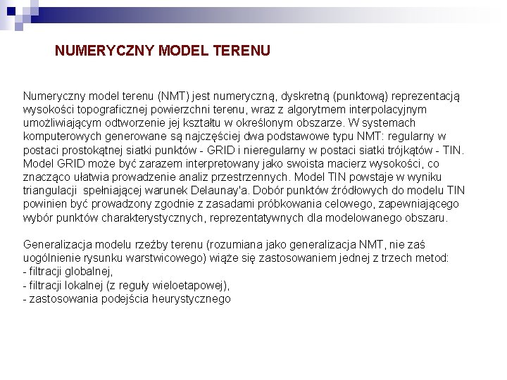 NUMERYCZNY MODEL TERENU Numeryczny model terenu (NMT) jest numeryczną, dyskretną (punktową) reprezentacją wysokości topograficznej