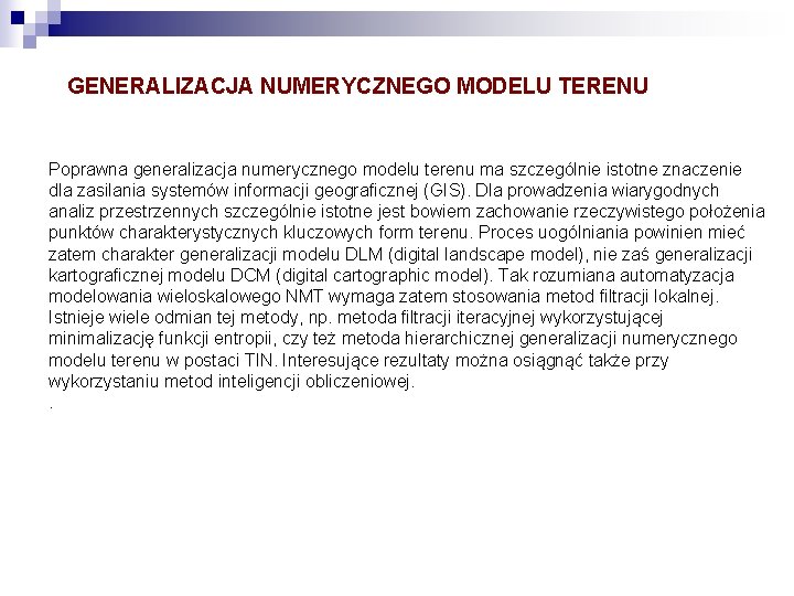 GENERALIZACJA NUMERYCZNEGO MODELU TERENU Poprawna generalizacja numerycznego modelu terenu ma szczególnie istotne znaczenie dla