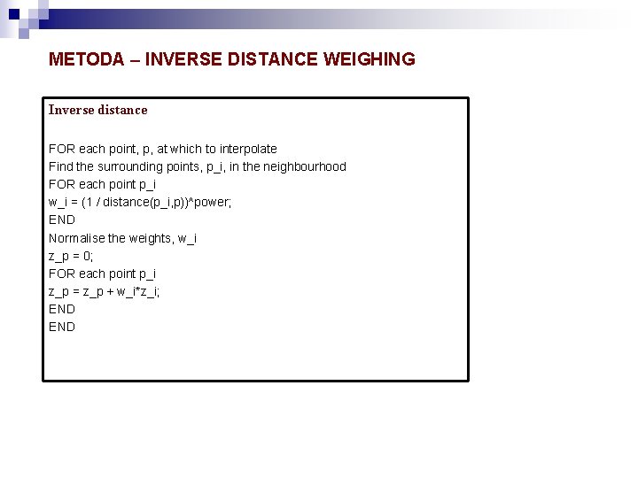 METODA – INVERSE DISTANCE WEIGHING Inverse distance FOR each point, p, at which to