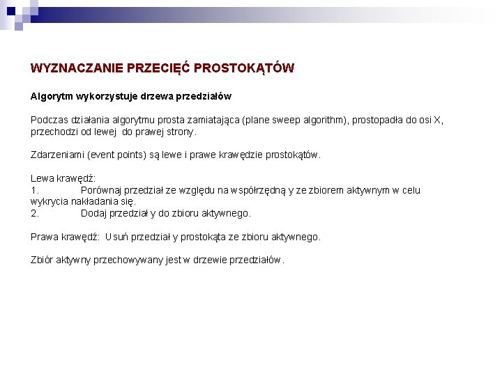 WYZNACZANIE PRZECIĘĆ PROSTOKĄTÓW Algorytm wykorzystuje drzewa przedziałów Podczas działania algorytmu prosta zamiatająca (plane sweep