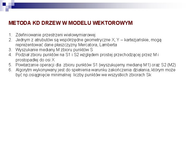 METODA KD DRZEW W MODELU WEKTOROWYM 1. Zdefiniowanie przestrzeni wielowymiarowej 2. Jednym z atrubutów