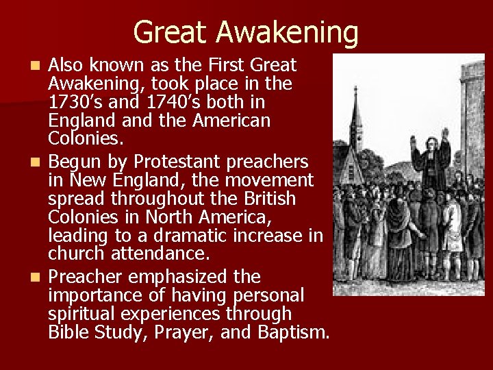 Great Awakening Also known as the First Great Awakening, took place in the 1730’s