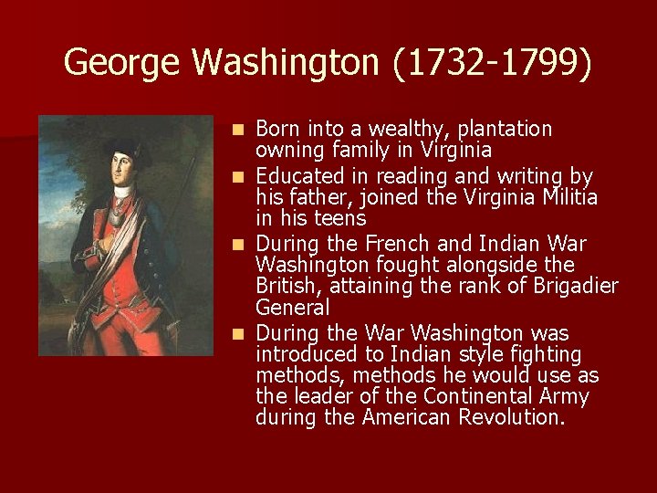 George Washington (1732 -1799) n n Born into a wealthy, plantation owning family in