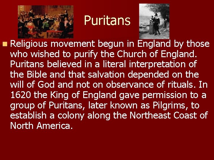 Puritans n Religious movement begun in England by those who wished to purify the