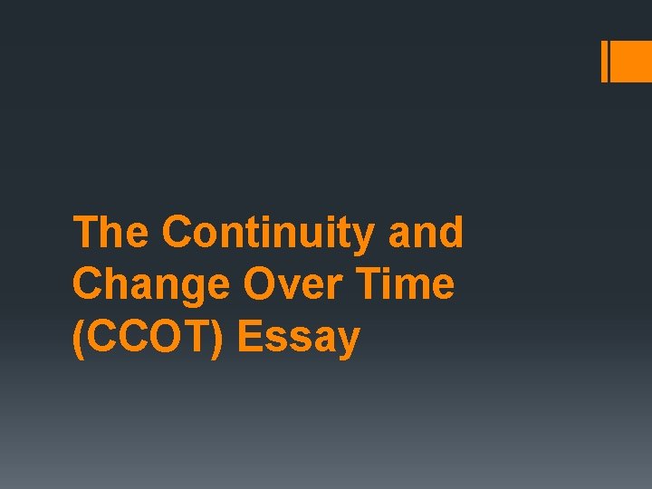 The Continuity and Change Over Time (CCOT) Essay The Continuity and Change Over Time (CCOT) Essay