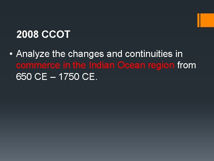 2008 CCOT • Analyze the changes and continuities in commerce in the Indian Ocean 2008 CCOT • Analyze the changes and continuities in commerce in the Indian Ocean