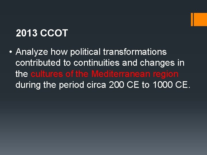 2013 CCOT • Analyze how political transformations contributed to continuities and changes in the 2013 CCOT • Analyze how political transformations contributed to continuities and changes in the