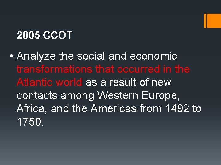 2005 CCOT • Analyze the social and economic transformations that occurred in the Atlantic 2005 CCOT • Analyze the social and economic transformations that occurred in the Atlantic