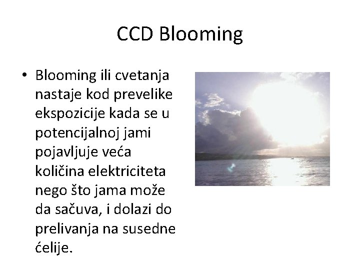 CCD Blooming • Blooming ili cvetanja nastaje kod prevelike ekspozicije kada se u potencijalnoj