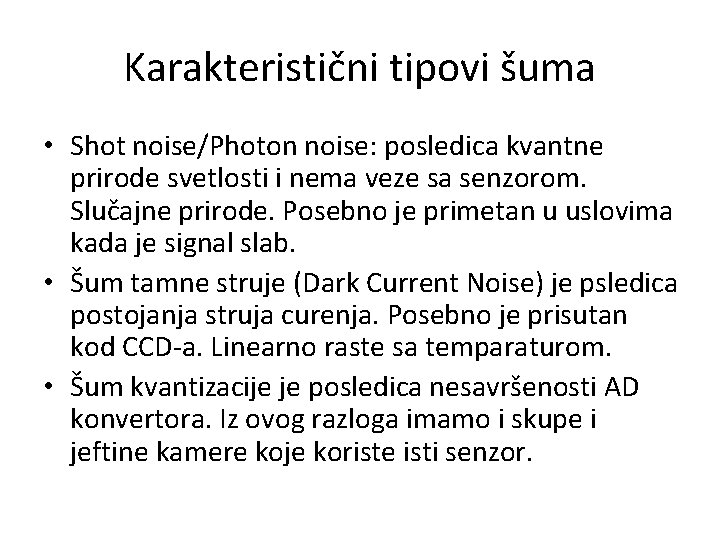 Karakteristični tipovi šuma • Shot noise/Photon noise: posledica kvantne prirode svetlosti i nema veze