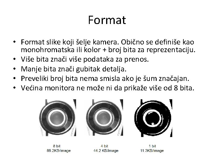 Format • Format slike koji šelje kamera. Obično se definiše kao monohromatska ili kolor