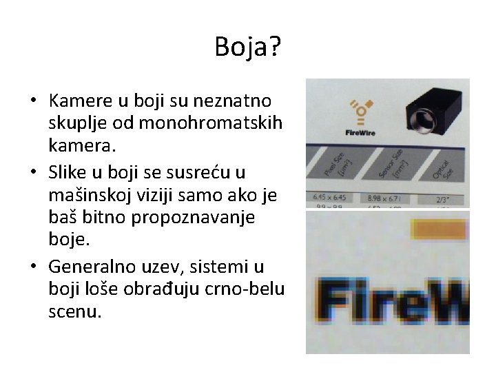 Boja? • Kamere u boji su neznatno skuplje od monohromatskih kamera. • Slike u