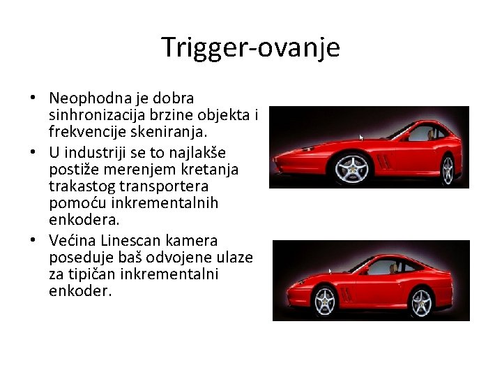 Trigger-ovanje • Neophodna je dobra sinhronizacija brzine objekta i frekvencije skeniranja. • U industriji