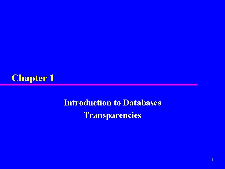 Chapter 1 Introduction to Databases Transparencies 1 