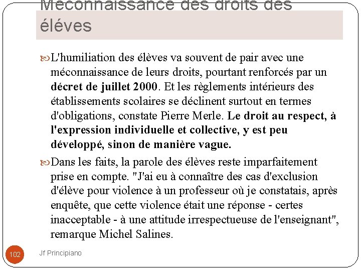 Méconnaissance des droits des éléves L'humiliation des élèves va souvent de pair avec une