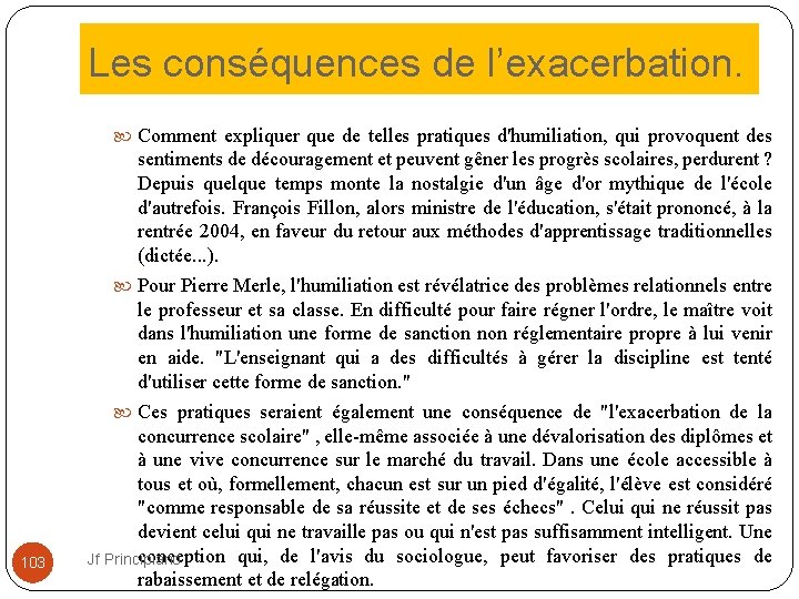 Les conséquences de l’exacerbation. Comment expliquer que de telles pratiques d'humiliation, qui provoquent des