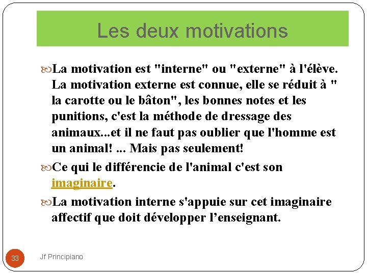 Les deux motivations La motivation est "interne" ou "externe" à l'élève. La motivation externe