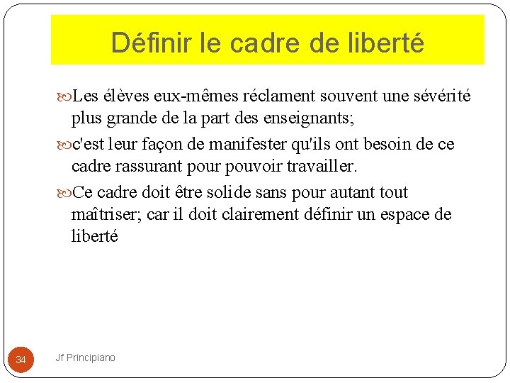 Définir le cadre de liberté Les élèves eux mêmes réclament souvent une sévérité plus