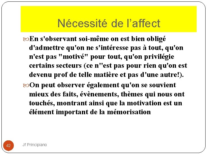 Nécessité de l’affect En s'observant soi-même on est bien obligé d'admettre qu'on ne s'intéresse