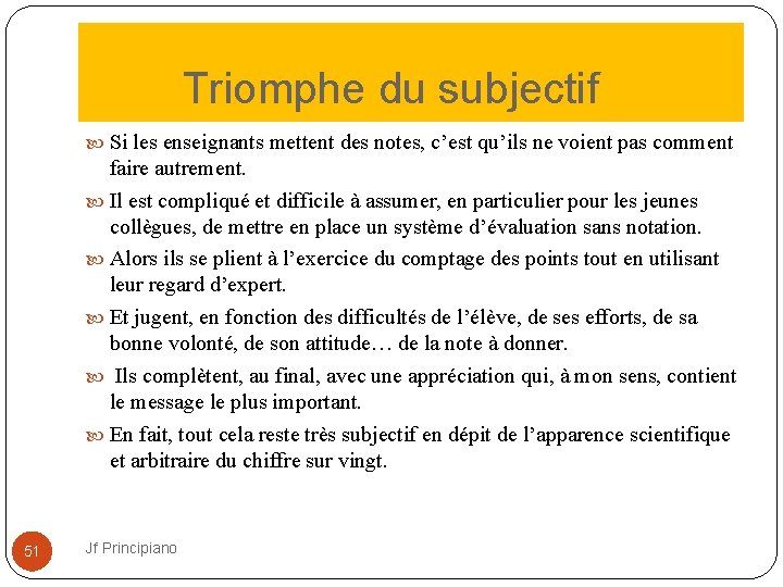  Triomphe du subjectif Si les enseignants mettent des notes, c’est qu’ils ne voient