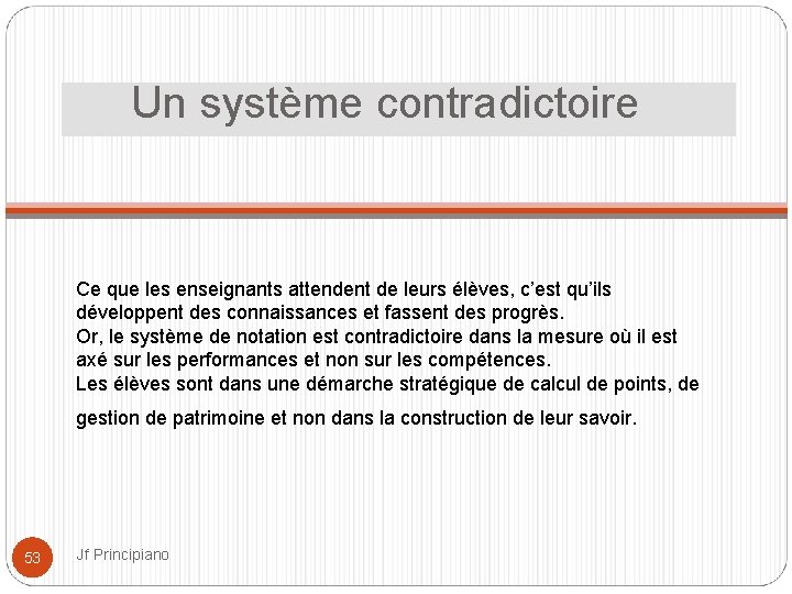  Un système contradictoire Ce que les enseignants attendent de leurs élèves, c’est qu’ils