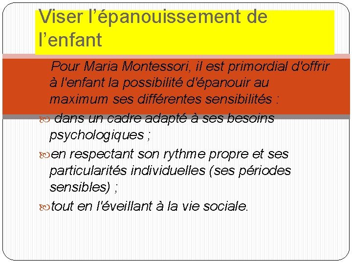 Viser l’épanouissement de l’enfant Pour Maria Montessori, il est primordial d'offrir à l'enfant la