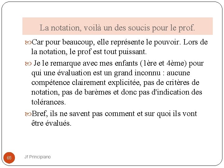 La notation, voilà un des soucis pour le prof. Car pour beaucoup, elle représente