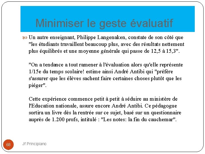  Minimiser le geste évaluatif Un autre enseignant, Philippe Langenaken, constate de son côté