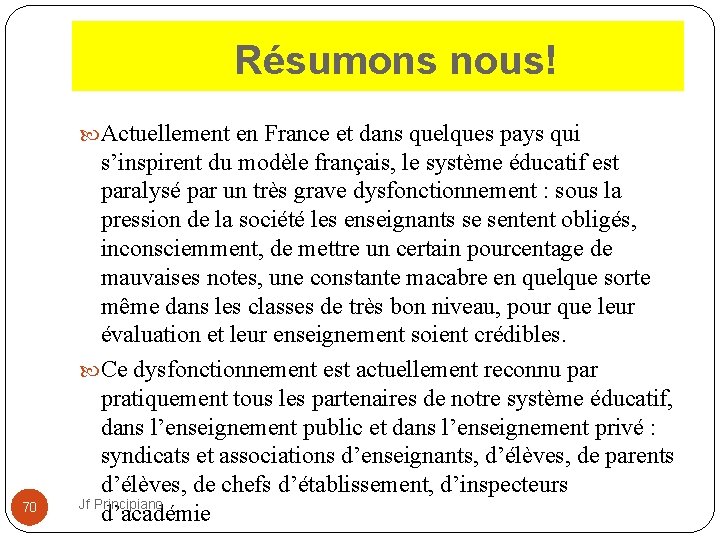  Résumons nous! Actuellement en France et dans quelques pays qui 70 s’inspirent du