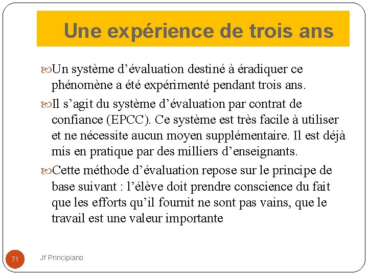  Une expérience de trois ans Un système d’évaluation destiné à éradiquer ce phénomène