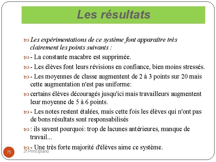 Les résultats Les expérimentations de ce système font apparaître très clairement les points suivants