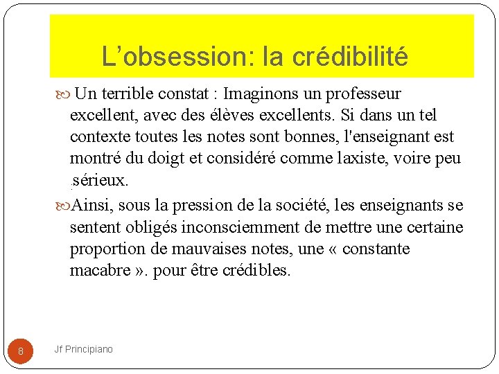  L’obsession: la crédibilité Un terrible constat : Imaginons un professeur excellent, avec des