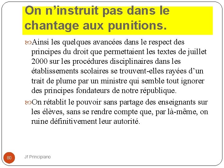 On n’instruit pas dans le chantage aux punitions. Ainsi les quelques avancées dans le