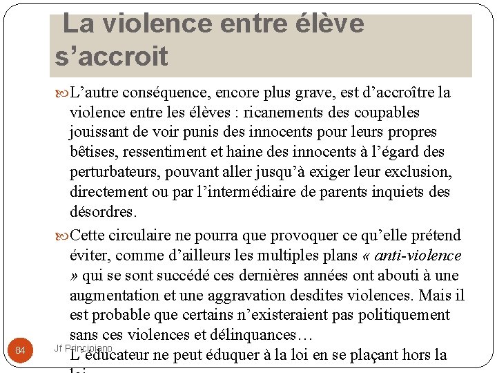  La violence entre élève s’accroit L’autre conséquence, encore plus grave, est d’accroître la