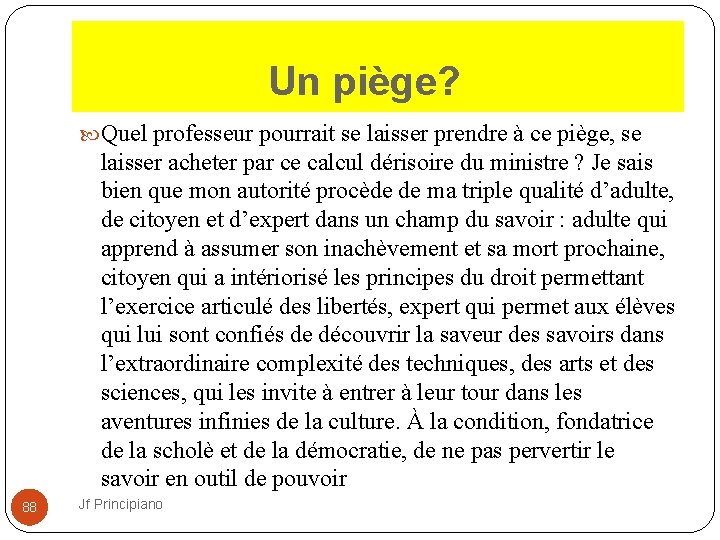  Un piège? Quel professeur pourrait se laisser prendre à ce piège, se laisser