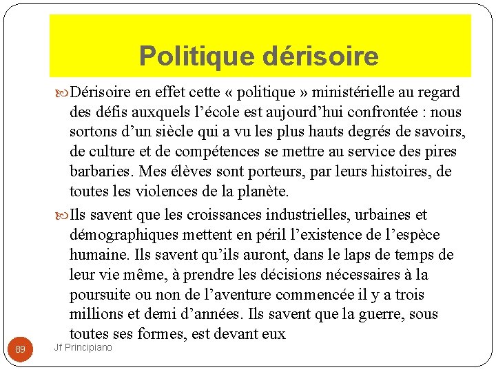  Politique dérisoire Dérisoire en effet cette « politique » ministérielle au regard des